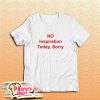 NO Inspiration Today Sorry T-Shirt
