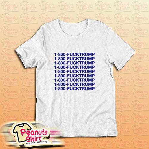 1 800 Fucktrump T-Shirt