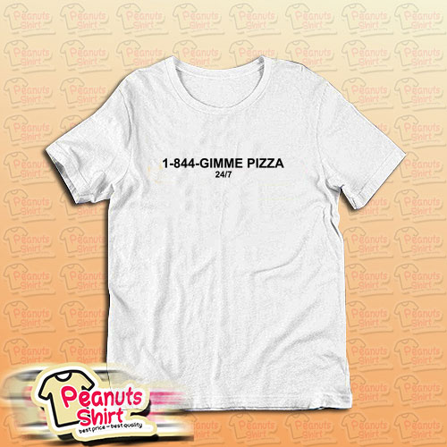 1 844 Gimme Pizza T-Shirt