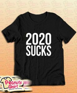 2020 Sucks T-Shirt
