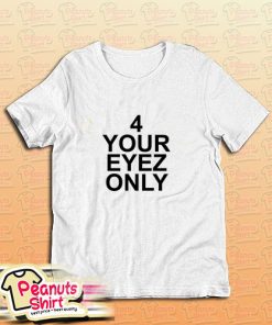 4 Your Eyez Only T-Shirt