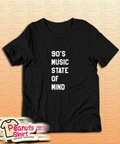 90s Music State Of Mind T-Shirt