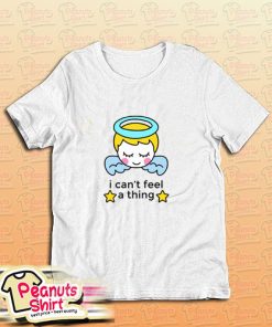 Cant Feel Thing T-Shirt