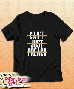 Cant Just Preach T-Shirt
