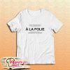 A La Folie T-Shirt