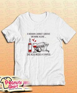 A Woman Cannot Survive On Wine Alone She Need Camper T-Shirt