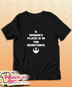A Womans Place Is In The Resistance T-Shirt