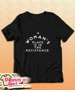 A Womans Place Is In The Resistance Womens March T-Shirt