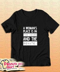 A Womans Place Is The House And The Senate T-Shirt