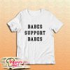 Babes Suport Babes T-Shirt