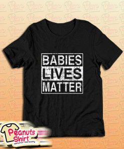 Babies Lives Matter T-Shirt
