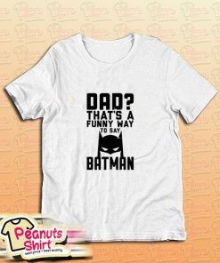 Dad Is Batman T-Shirt