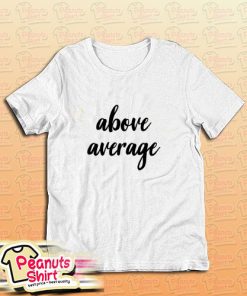 Above Average T-Shirt
