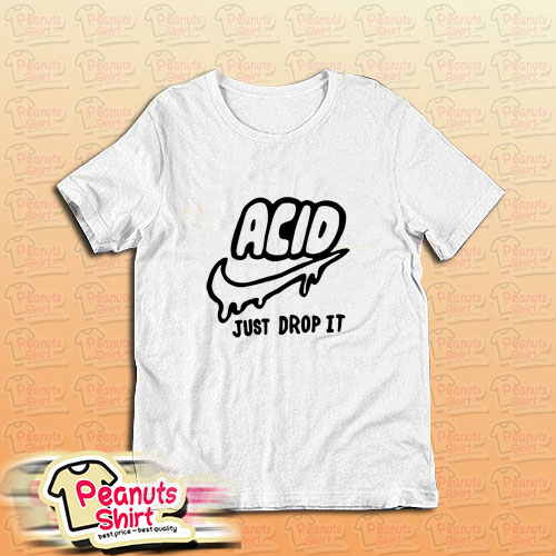 Acid Just Drop It T-Shirt