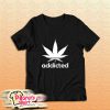 Addicted T-Shirt