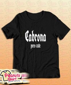 Cabrona Pero Cute T-Shirt