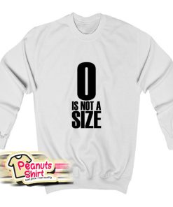0 Is Not A Size Sweatshirt