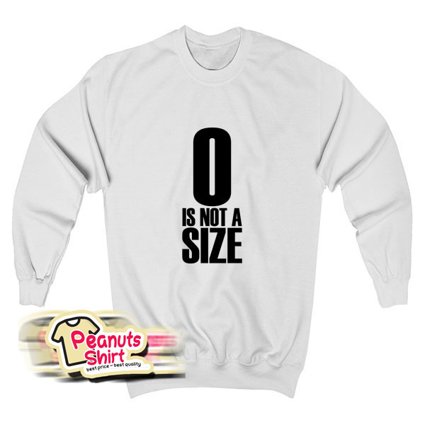 0 Is Not A Size Sweatshirt