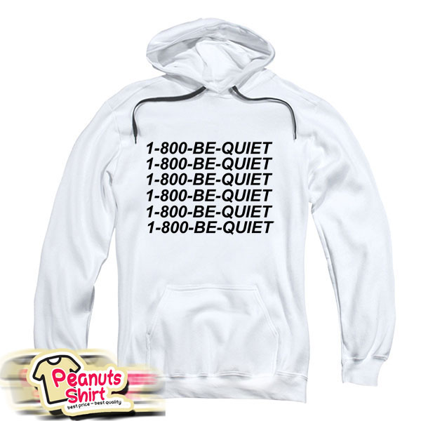 1 800 Be Quiet Hoodie