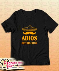 Adios Bitchachos T-Shirt