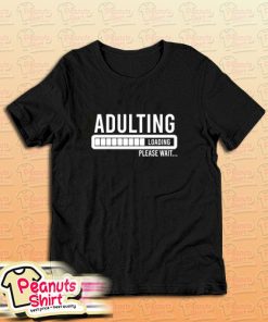 Adulting Please Wait Loading T-Shirt