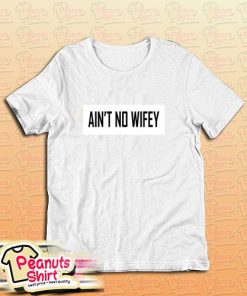 Aint No Wifey T-Shirt