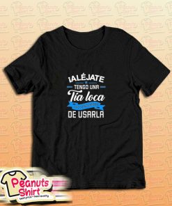 Alejate Tengo Una Tia Loca T-Shirt