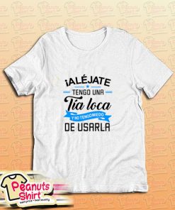 Alejate Tengo Una Tia Loca T-Shirt