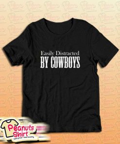 Easily Distracted By Cowboys T-Shirt