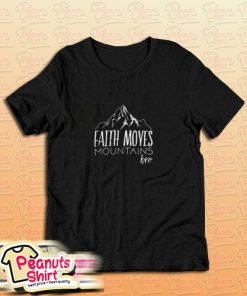 Faith Moves Mountains Bro T-Shirt