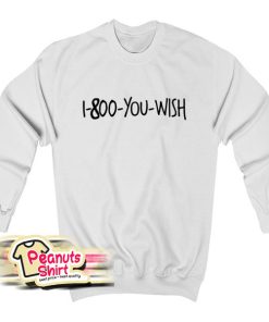 1 800 You Wish Sweatshirt