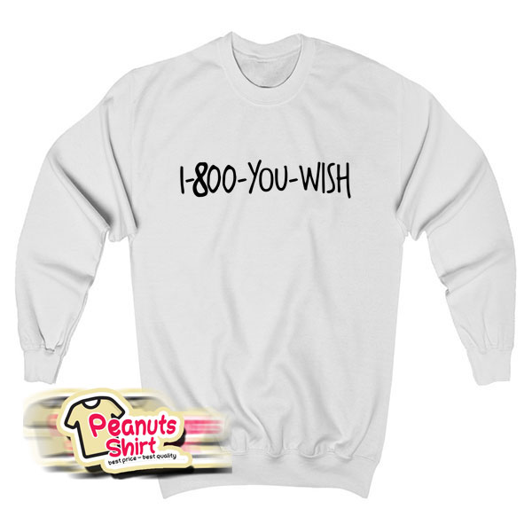 1 800 You Wish Sweatshirt