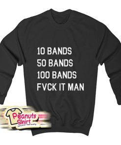 10 Bands 50 Bands 100 Bands Sweatshirt