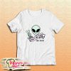 Alien Do Not Be Sad T-Shirt