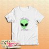 Alien Dont Believe In Humans T-Shirt
