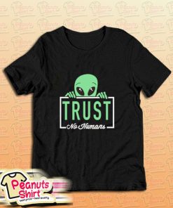 Alien Trust No Humans T-Shirt