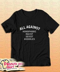 All Against Homophobic Racist Sexist Assholes T-Shirt