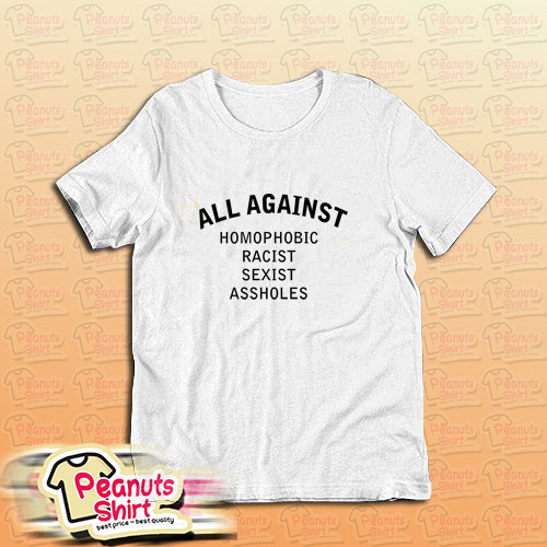 All Against Homophobic Racist Sexist Assholes T-Shirt