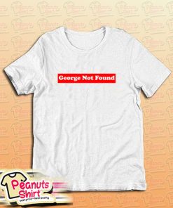 George Not Found T-Shirt