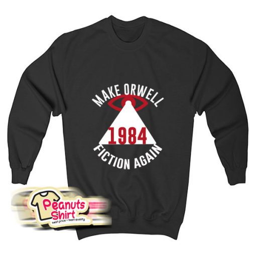 Make Orwell Fiction Again Sweatshirt