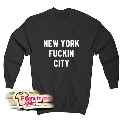New York Fuckin City Sweatshirt