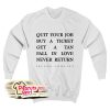 Quit Your Job Buy A Ticket Sweatshirt