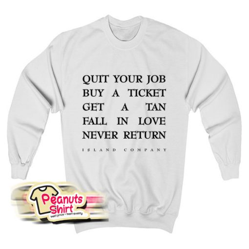 Quit Your Job Buy A Ticket Sweatshirt