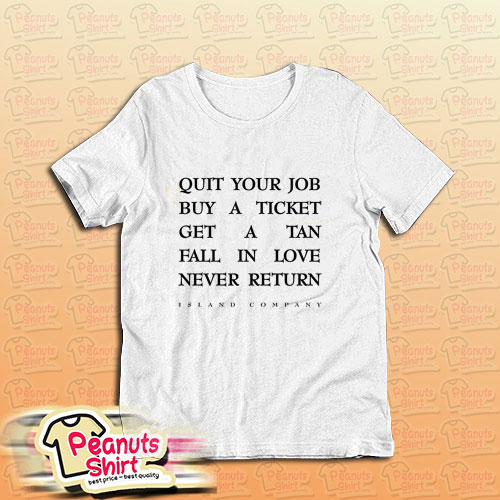 Quit Your Job Buy A Ticket T-Shirt