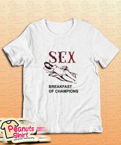 Sex Breakfast Of Champions T-Shirt