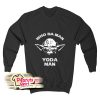 Who Da Man Yoda Man Sweatshirt