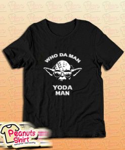 Who Da Man Yoda Man T-Shirt