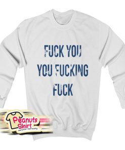Fuck You You Fucking Fuck Gallagher Style Shameless Sweatshirt