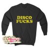 Disco Fucks Sweatshirt