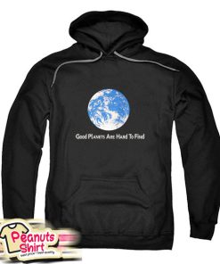 Good Planets Are Hard To Find Hoodie
